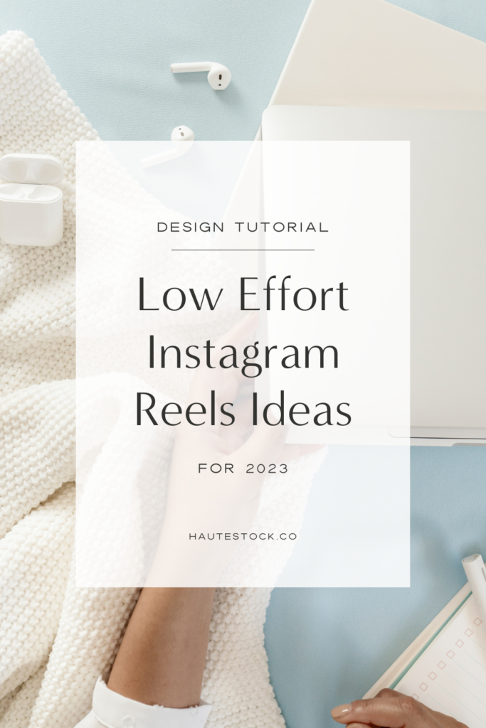 Haute Stock shares a design tutorial for low effort instagram reels ideas that you can create for 2023.