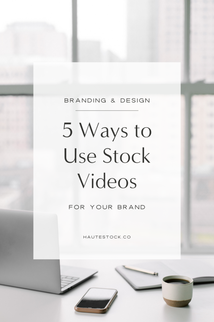 Learn 5 different ways that you can use stock video footage for your brand from Haute Stock for all female entrepreneurs!