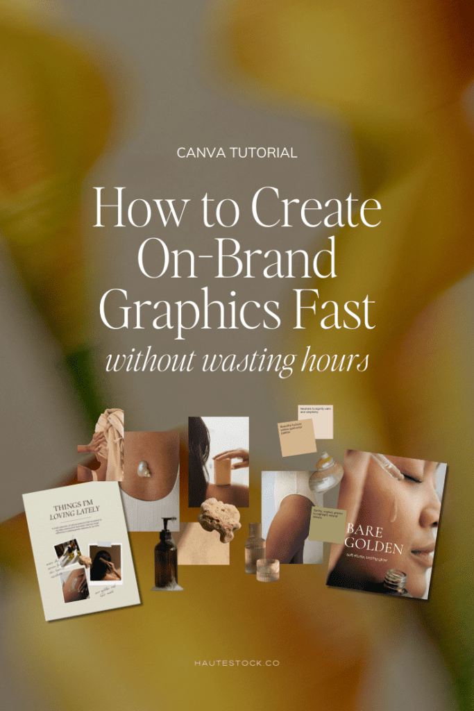 Neutral beige and golden blog graphic with the headline “How to Create On-Brand Graphics Fast without wasting hours” overlaid on aesthetic lifestyle images and brand moodboard elements in warm tones.